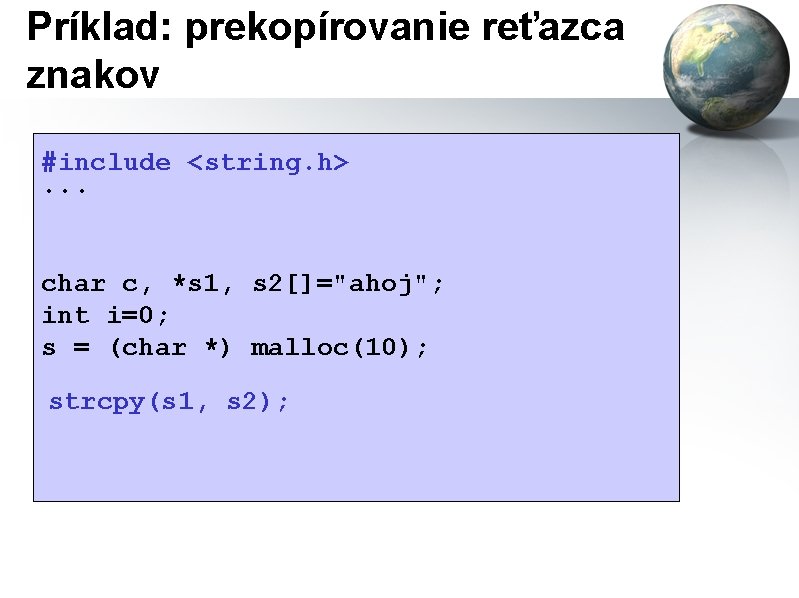 Príklad: prekopírovanie reťazca znakov #include <string. h>. . . char c, *s 1, s