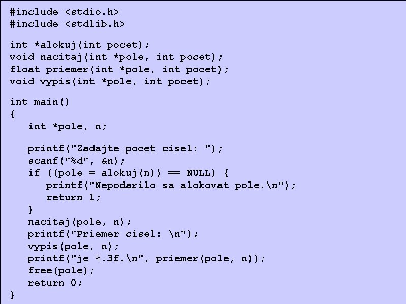 #include <stdio. h> #include <stdlib. h> int *alokuj(int pocet); void nacitaj(int *pole, int pocet);