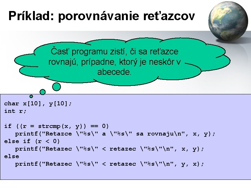 Príklad: porovnávanie reťazcov Časť programu zistí, či sa reťazce rovnajú, prípadne, ktorý je neskôr