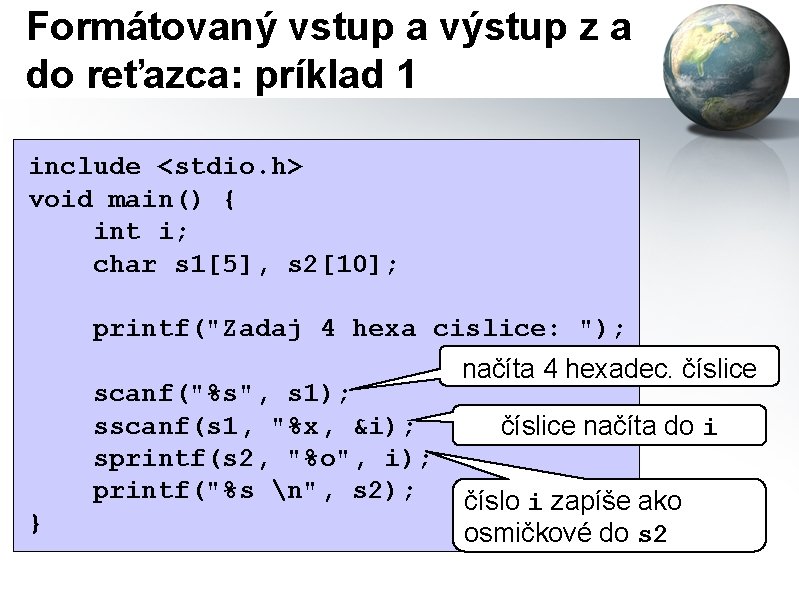 Formátovaný vstup a výstup z a do reťazca: príklad 1 include <stdio. h> void