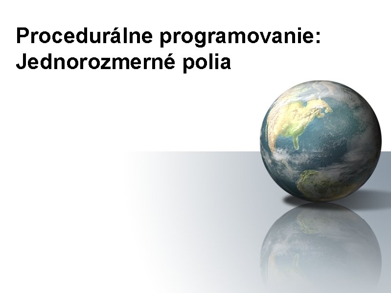Procedurálne programovanie: Jednorozmerné polia 