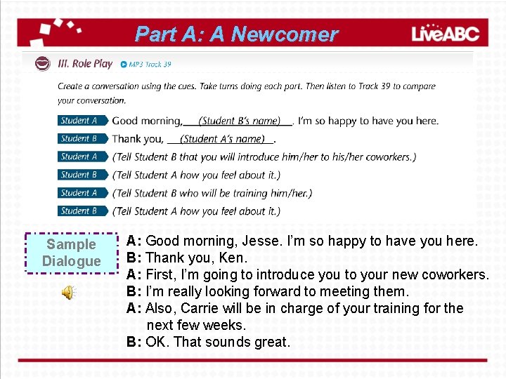 Part A: A Newcomer Sample Dialogue A: Good morning, Jesse. I’m so happy to