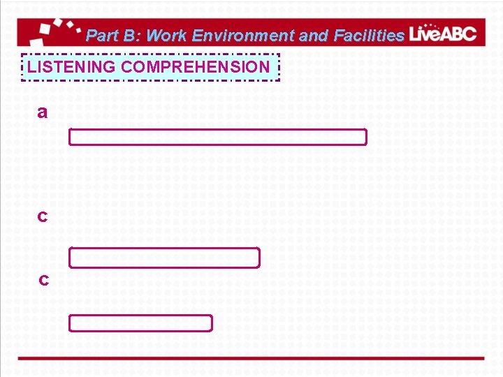 Part B: Work Environment and Facilities LISTENING COMPREHENSION a c c 