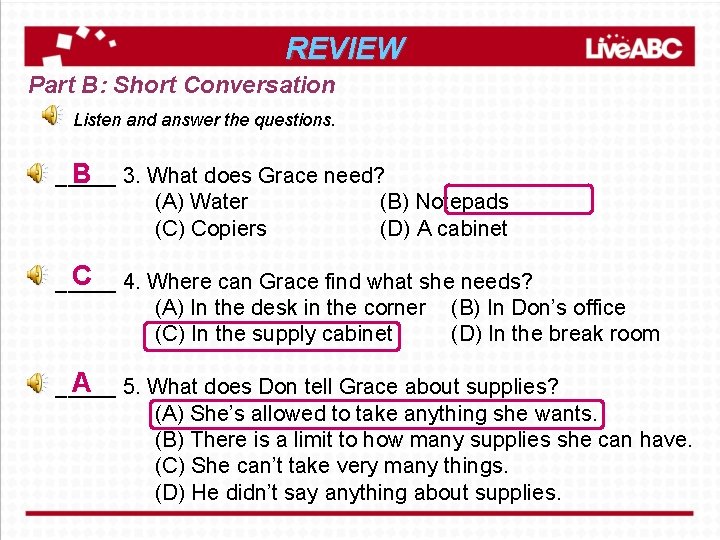 REVIEW Part B: Short Conversation Listen and answer the questions. _____ B 3. What