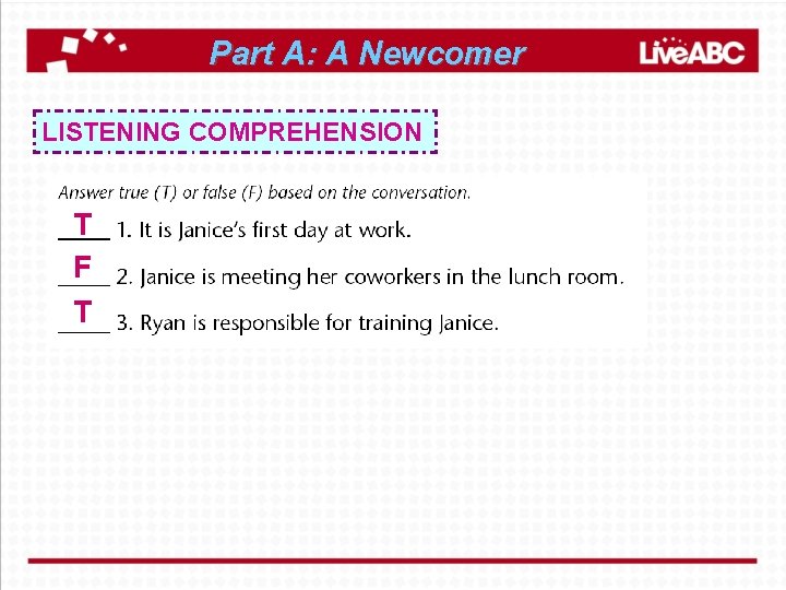 Part A: A Newcomer LISTENING COMPREHENSION T F T 