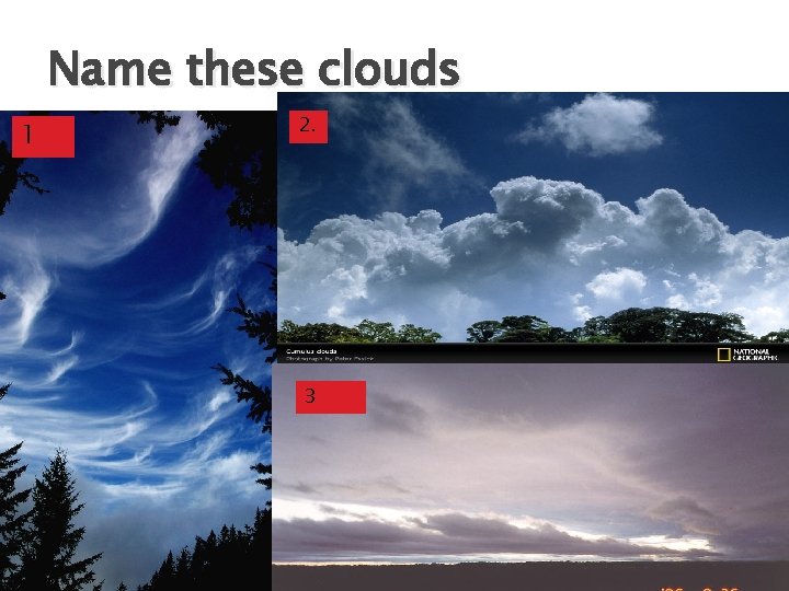 Name these clouds 1 2. 3 