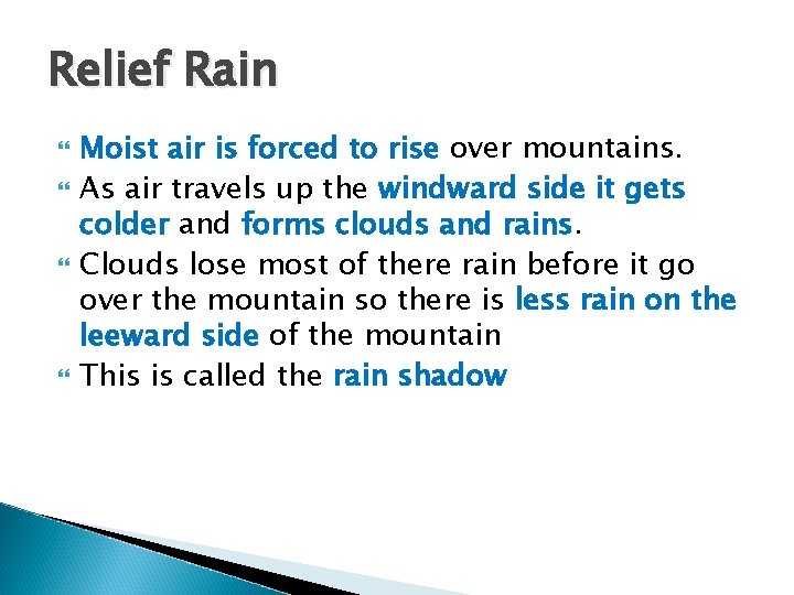 Relief Rain Moist air is forced to rise over mountains. As air travels up