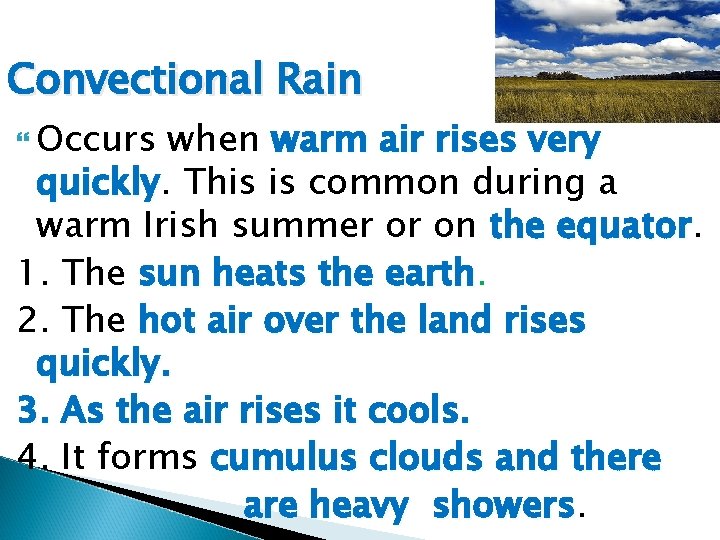 Convectional Rain Occurs when warm air rises very quickly This is common during a