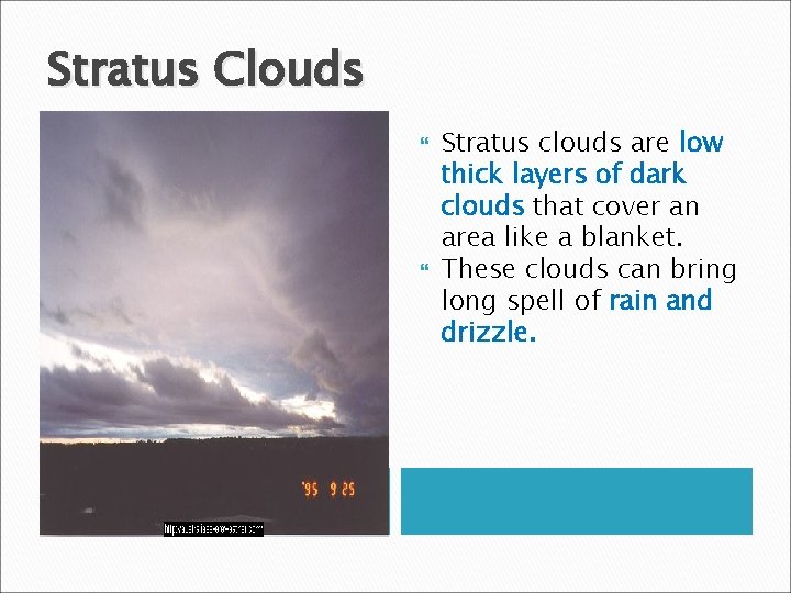 Stratus Clouds Stratus clouds are low thick layers of dark clouds that cover an