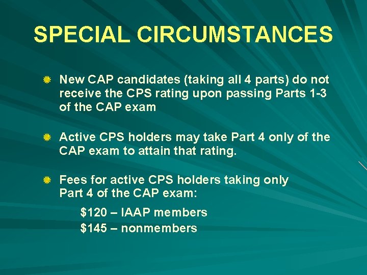 SPECIAL CIRCUMSTANCES New CAP candidates (taking all 4 parts) do not receive the CPS