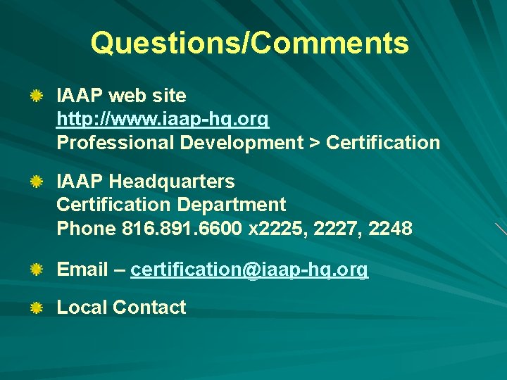 Questions/Comments IAAP web site http: //www. iaap-hq. org Professional Development > Certification IAAP Headquarters
