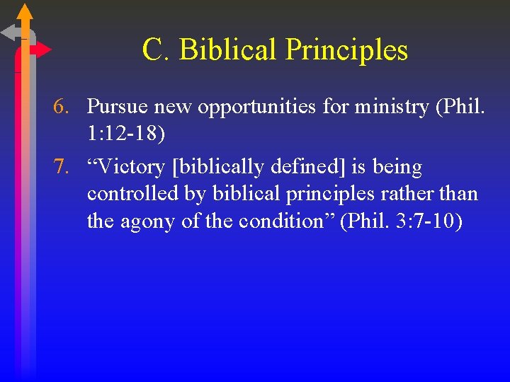 C. Biblical Principles 6. Pursue new opportunities for ministry (Phil. 1: 12 -18) 7.