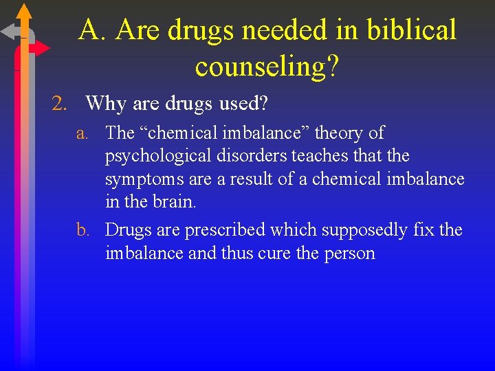 A. Are drugs needed in biblical counseling? 2. Why are drugs used? a. The