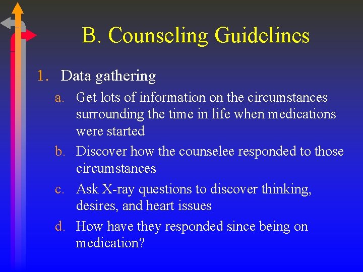 B. Counseling Guidelines 1. Data gathering a. Get lots of information on the circumstances