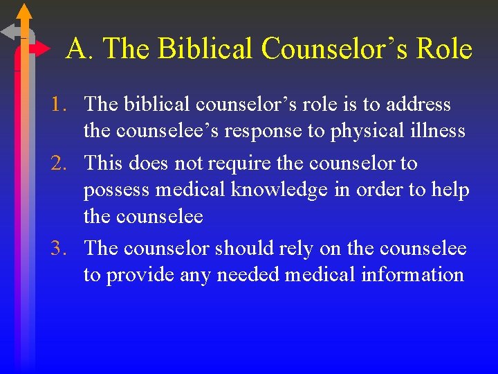 A. The Biblical Counselor’s Role 1. The biblical counselor’s role is to address the