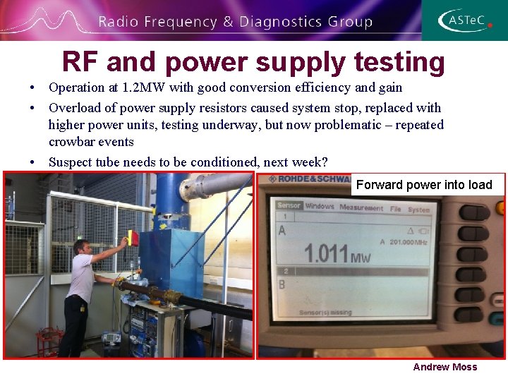 RF and power supply testing • Operation at 1. 2 MW with good conversion