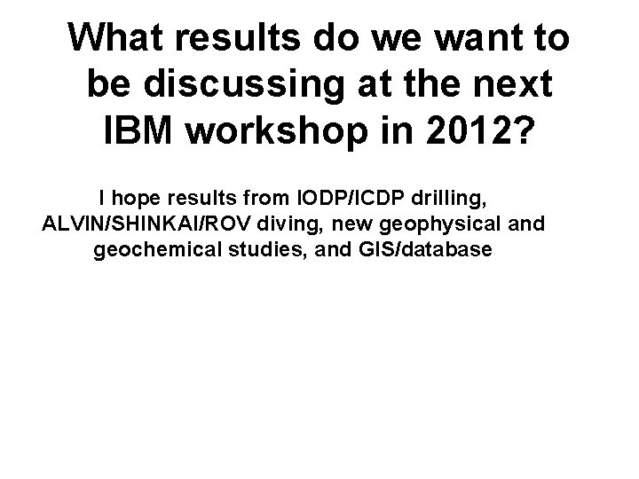 What results do we want to be discussing at the next IBM workshop in