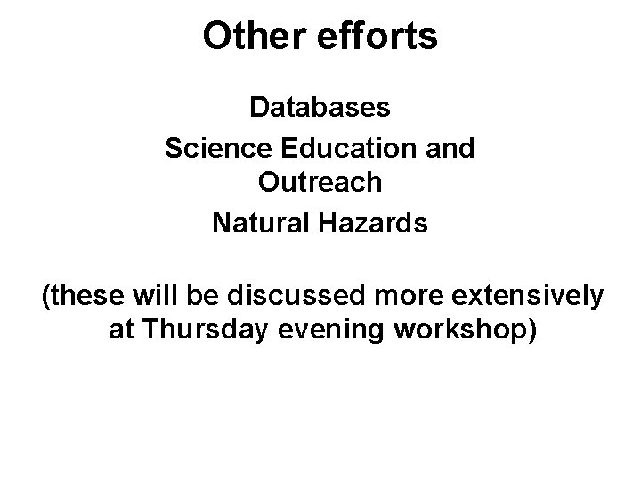 Other efforts Databases Science Education and Outreach Natural Hazards (these will be discussed more