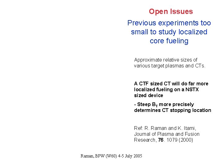 Open Issues Previous experiments too small to study localized core fueling Approximate relative sizes