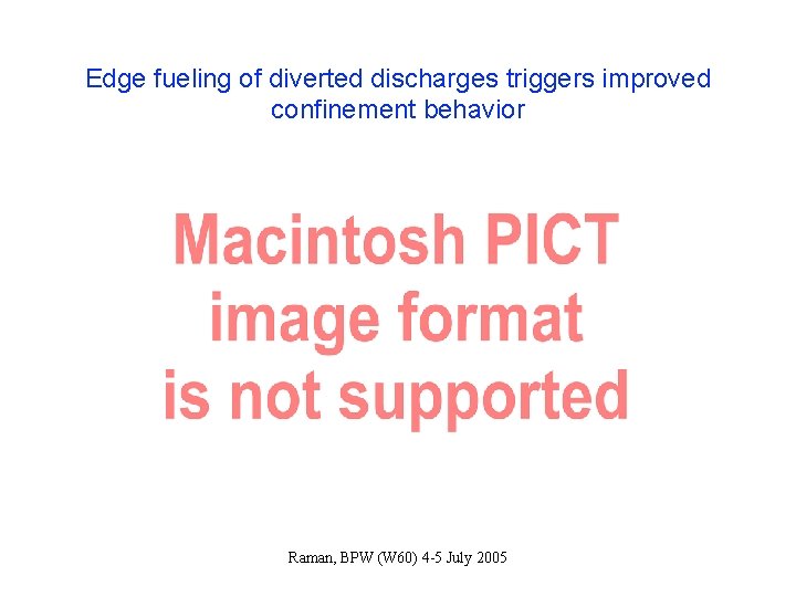 Edge fueling of diverted discharges triggers improved confinement behavior Raman, BPW (W 60) 4