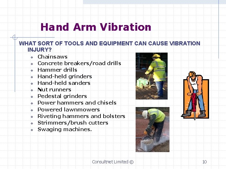 Hand Arm Vibration WHAT SORT OF TOOLS AND EQUIPMENT CAN CAUSE VIBRATION INJURY? v