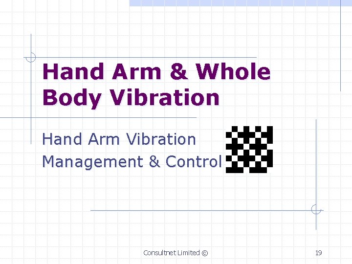 Hand Arm & Whole Body Vibration Hand Arm Vibration Management & Control Consultnet Limited