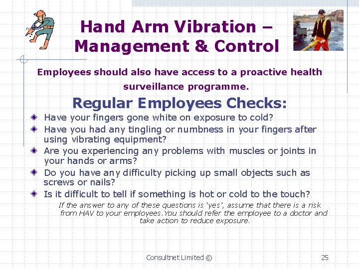 Hand Arm Vibration – Management & Control Employees should also have access to a