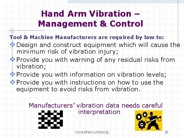 Hand Arm Vibration – Management & Control Tool & Machine Manufacturers are required by