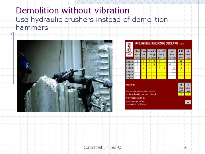 Demolition without vibration Use hydraulic crushers instead of demolition hammers Consultnet Limited © 30