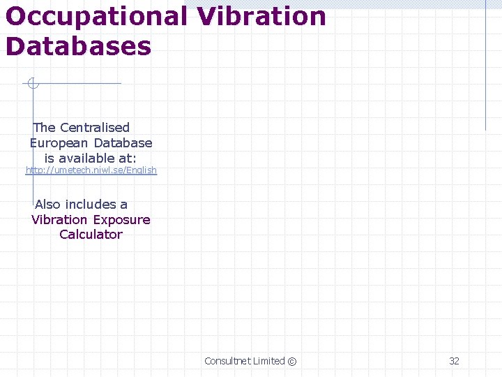 Occupational Vibration Databases The Centralised European Database is available at: http: //umetech. niwl. se/English