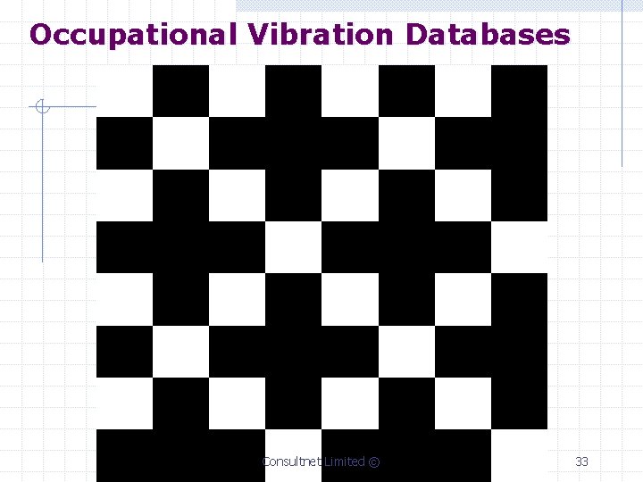 Occupational Vibration Databases Consultnet Limited © 33 