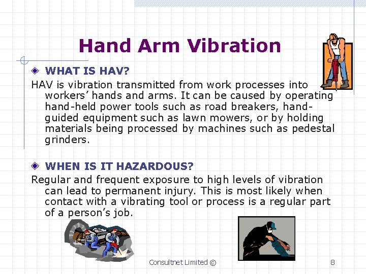 Hand Arm Vibration WHAT IS HAV? HAV is vibration transmitted from work processes into