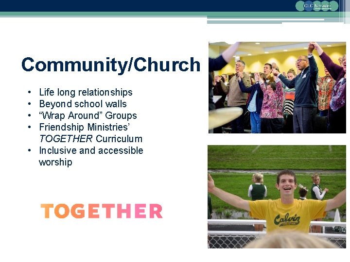 Community/Church • • Life long relationships Beyond school walls “Wrap Around” Groups Friendship Ministries’