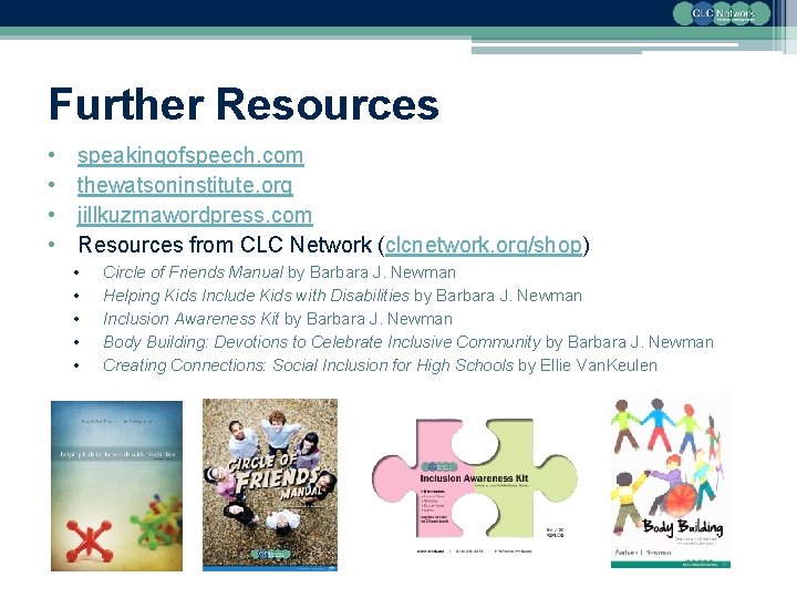 Further Resources • • speakingofspeech. com thewatsoninstitute. org jillkuzmawordpress. com Resources from CLC Network