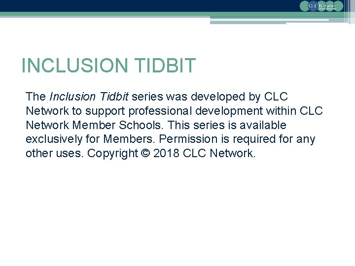 INCLUSION TIDBIT The Inclusion Tidbit series was developed by CLC Network to support professional
