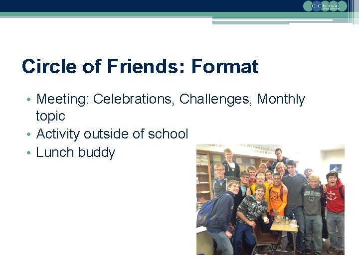 Circle of Friends: Format • Meeting: Celebrations, Challenges, Monthly topic • Activity outside of