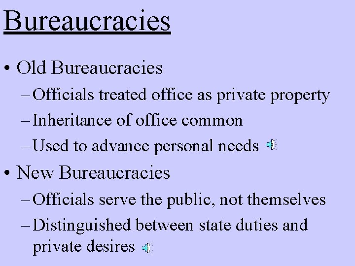 Bureaucracies • Old Bureaucracies – Officials treated office as private property – Inheritance of