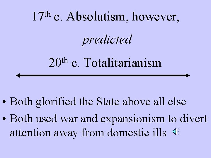 17 th c. Absolutism, however, predicted th 20 c. Totalitarianism • Both glorified the