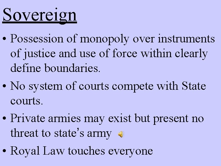 Sovereign • Possession of monopoly over instruments of justice and use of force within