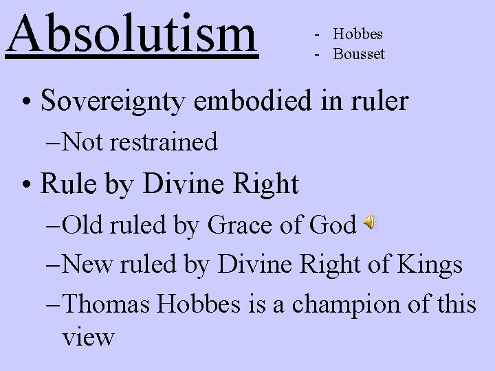 Absolutism - Hobbes - Bousset • Sovereignty embodied in ruler – Not restrained •