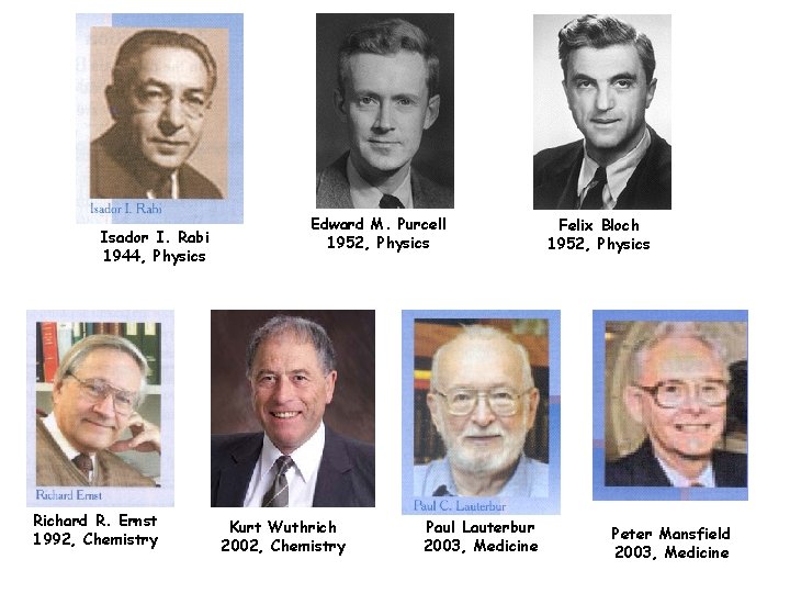 Isador I. Rabi 1944, Physics Richard R. Ernst 1992, Chemistry Edward M. Purcell 1952,