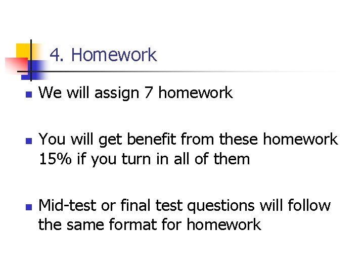 4. Homework n n n We will assign 7 homework You will get benefit
