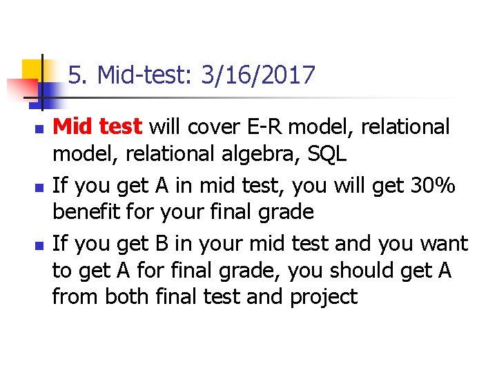 5. Mid-test: 3/16/2017 n n n Mid test will cover E-R model, relational algebra,