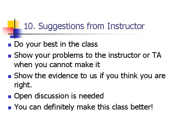 10. Suggestions from Instructor n n n Do your best in the class Show