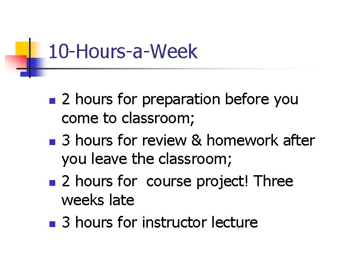 10 -Hours-a-Week n n 2 hours for preparation before you come to classroom; 3