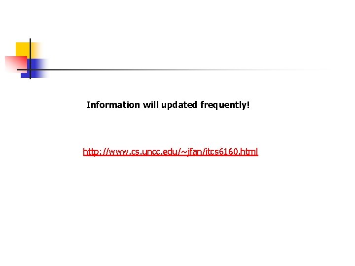 Information will updated frequently! http: //www. cs. uncc. edu/~jfan/itcs 6160. html 