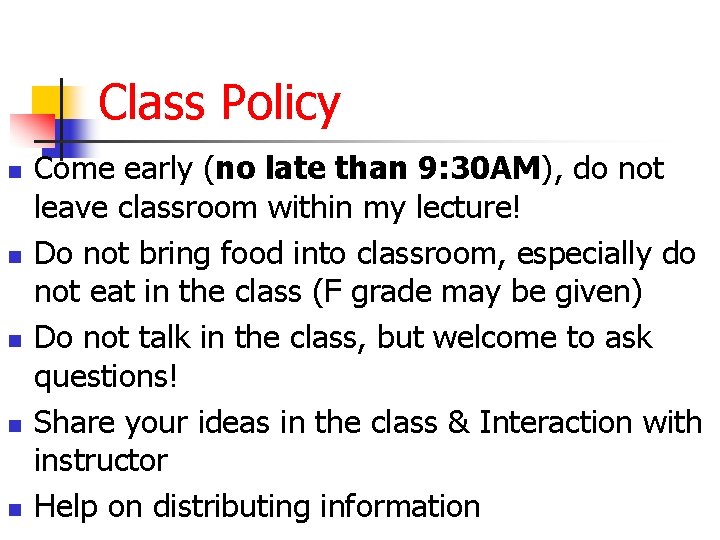 Class Policy n n n Come early (no late than 9: 30 AM), do