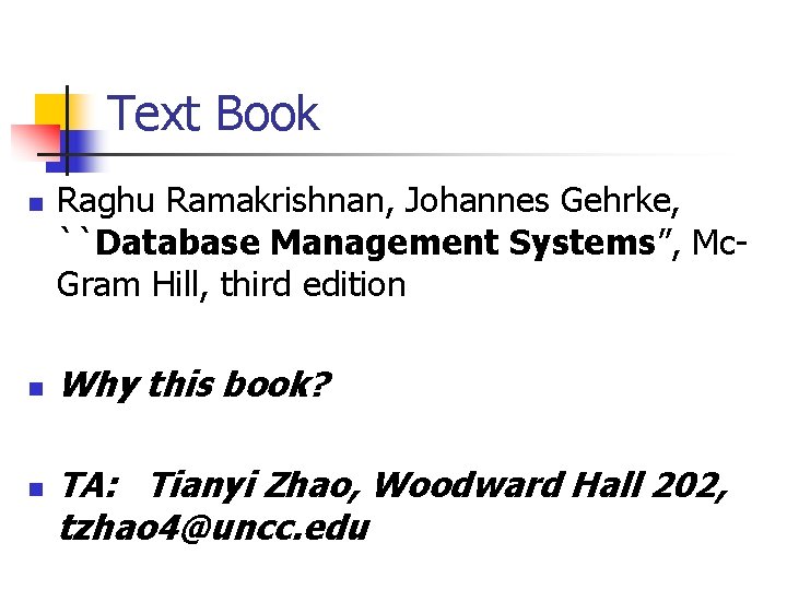 Text Book n n n Raghu Ramakrishnan, Johannes Gehrke, ``Database Management Systems”, Mc. Gram
