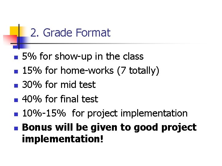 2. Grade Format n n n 5% for show-up in the class 15% for