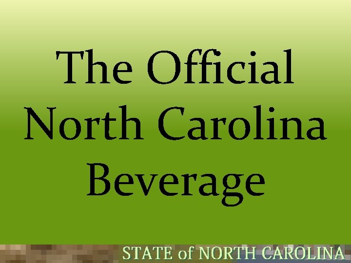 The Official North Carolina Beverage  The Official North Carolina Beverage